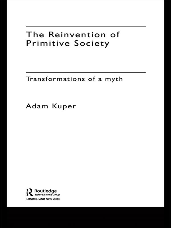 The Reinvention of Primitive Society by Adam Kuper