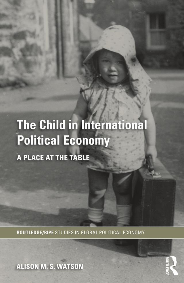 The Child in International Political Economy by Alison M.S. Watson