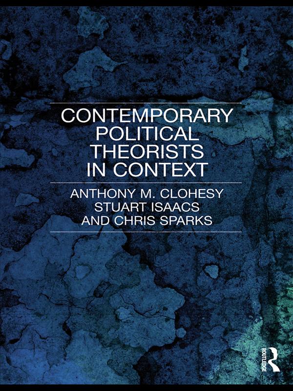 Contemporary Political Theorists in Context by Anthony M. Clohesy, Chris Sparks, Stuart Isaacs