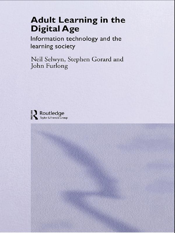 Adult Learning in the Digital Age by John Furlong, Neil Selwyn, Stephen Gorard
