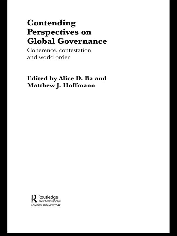 Contending Perspectives on Global Governance by Alice D. Ba, Matthew J. Hoffmann