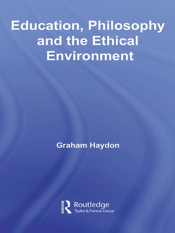 Education, Philosophy and the Ethical Environment by Graham Haydon