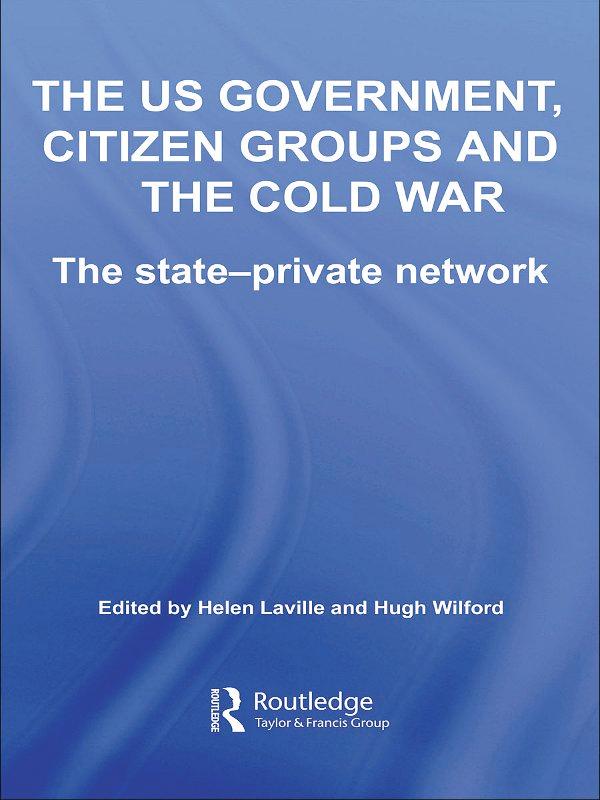 The US Government, Citizen Groups and the Cold War by Helen Laville, Hugh Wilford