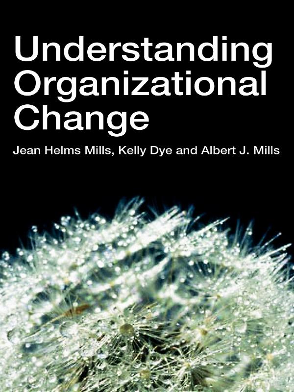Understanding Organizational Change by Albert J Mills, Jean Helms-Mills, Kelly Dye