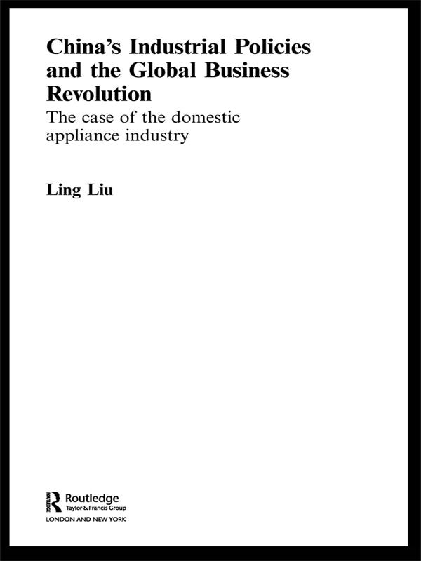 China's Industrial Policies and the Global Business Revolution by Ling Liu