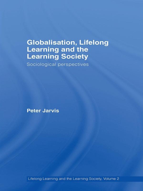 Globalization, Lifelong Learning and the Learning Society by Peter Jarvis