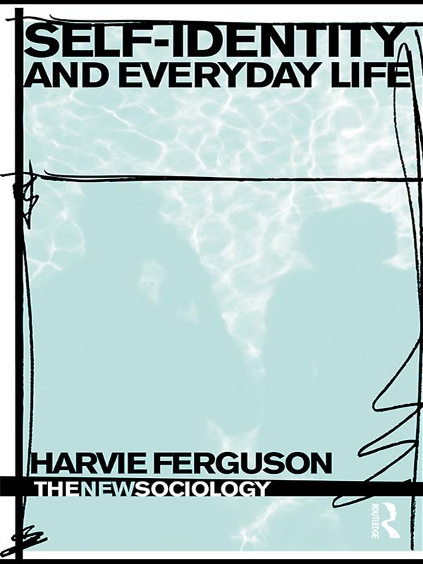 Self-Identity and Everyday Life by Harvie Ferguson