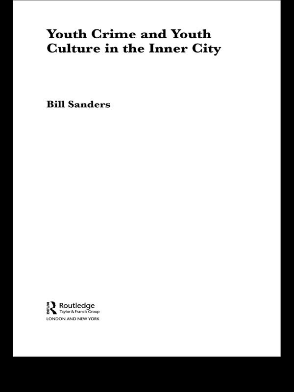 Youth Crime and Youth Culture in the Inner City by Bill Sanders