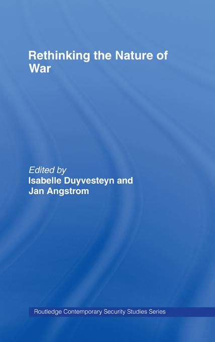 Rethinking the Nature of War by Isabelle Duyvesteyn, Jan Angstrom