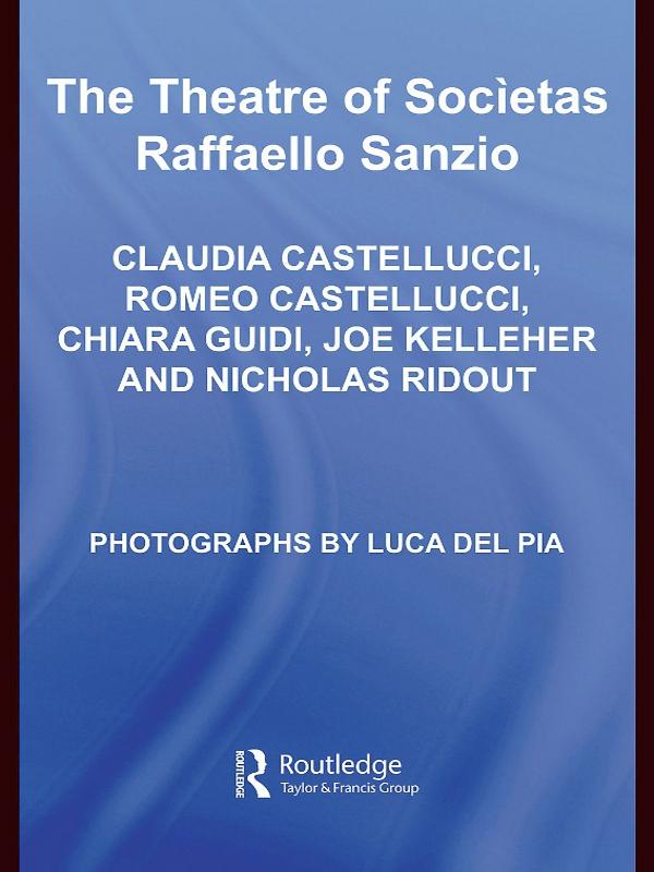 The Theatre of Societas Raffaello Sanzio by Chiara Guidi, Claudia Castellucci, Joe Kelleher, Nicholas Ridout, Romeo Castellucci