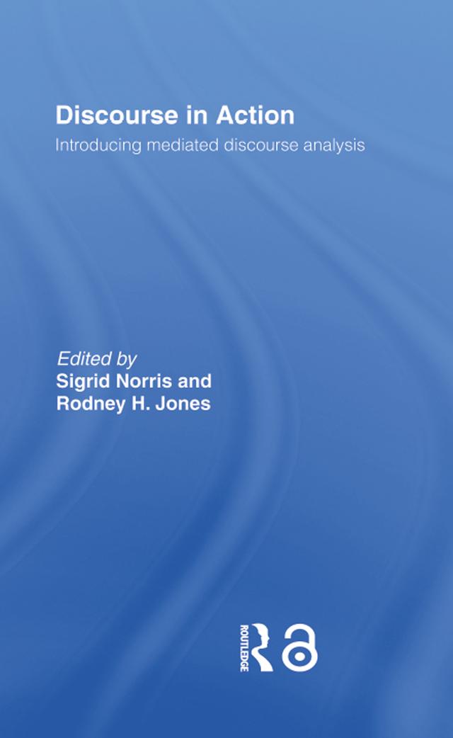Discourse in Action by Rodney H Jones, Sigrid Norris