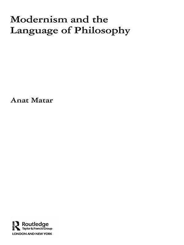 Modernism and the Language of Philosophy by Anat Matar