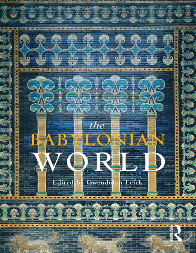 The Babylonian World by Gwendolyn Leick