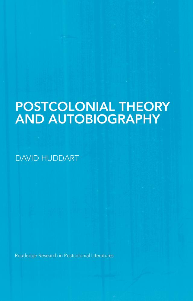 Postcolonial Theory and Autobiography by David Huddart
