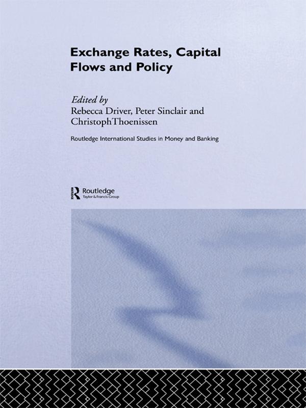 Exchange Rates, Capital Flows and Policy by Christoph Thoenissen, Peter J N Sinclair, Rebecca Driver