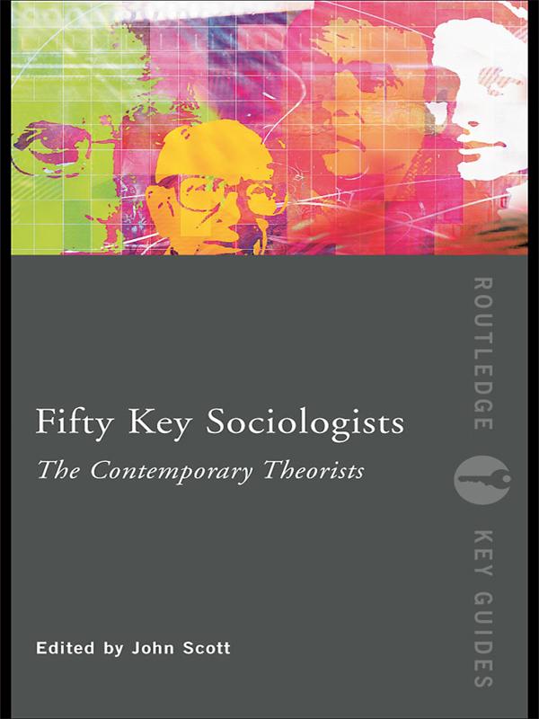 Fifty Key Sociologists: The Contemporary Theorists by John Scott