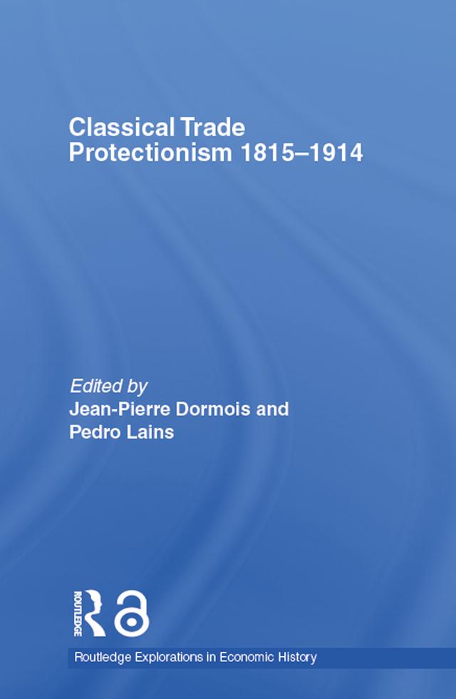 Classical Trade Protectionism 1815-1914 by Jean-Pierre Dormois, Pedro Lains