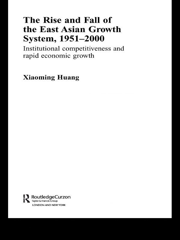 The Rise and Fall of the East Asian Growth System, 1951-2000 by Huang Xiaoming