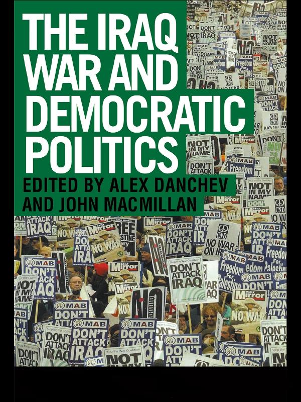 The Iraq War and Democratic Politics by Alex Danchev, John MacMillan