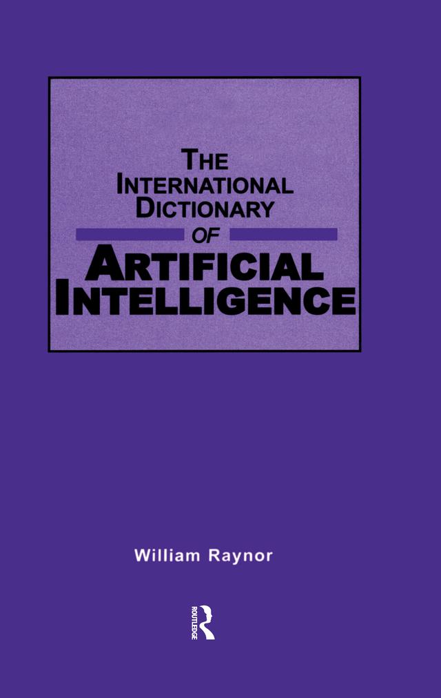 International Dictionary of Artificial Intelligence by William Raynor