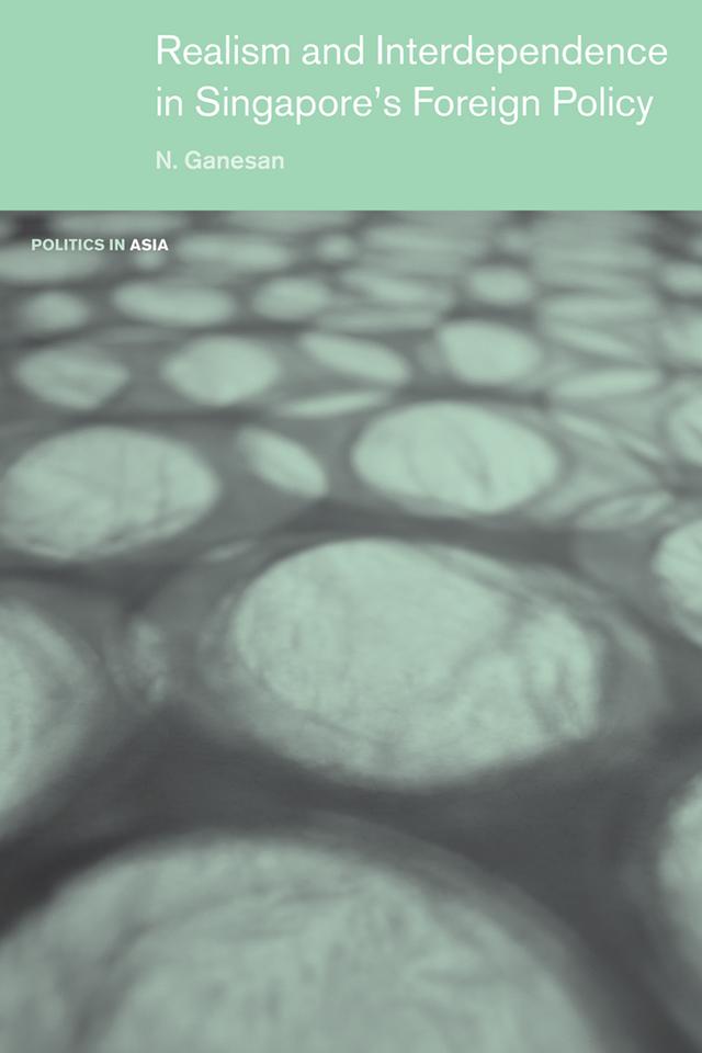 Realism and Interdependence in Singapore's Foreign Policy by Narayanan Ganesan