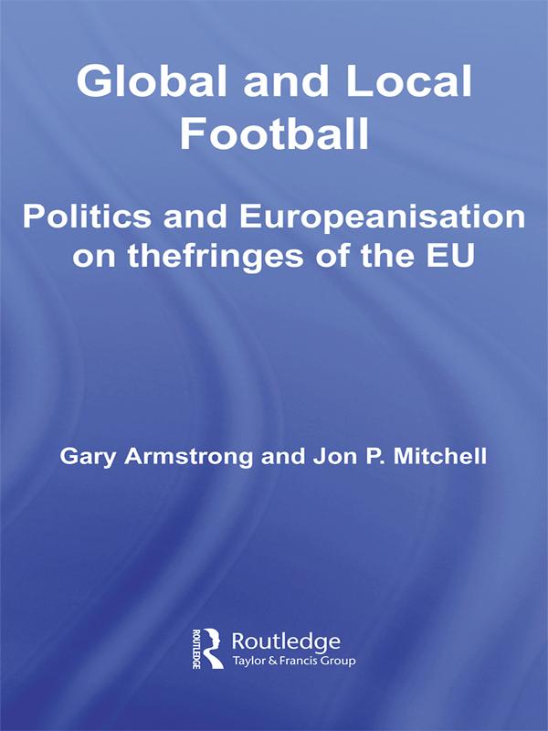 Global and Local Football by Gary Armstrong, Jon P. Mitchell