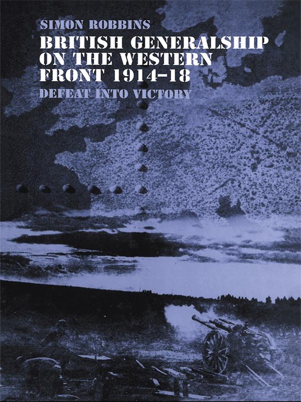British Generalship on the Western Front 1914–1918 by Simon Robbins