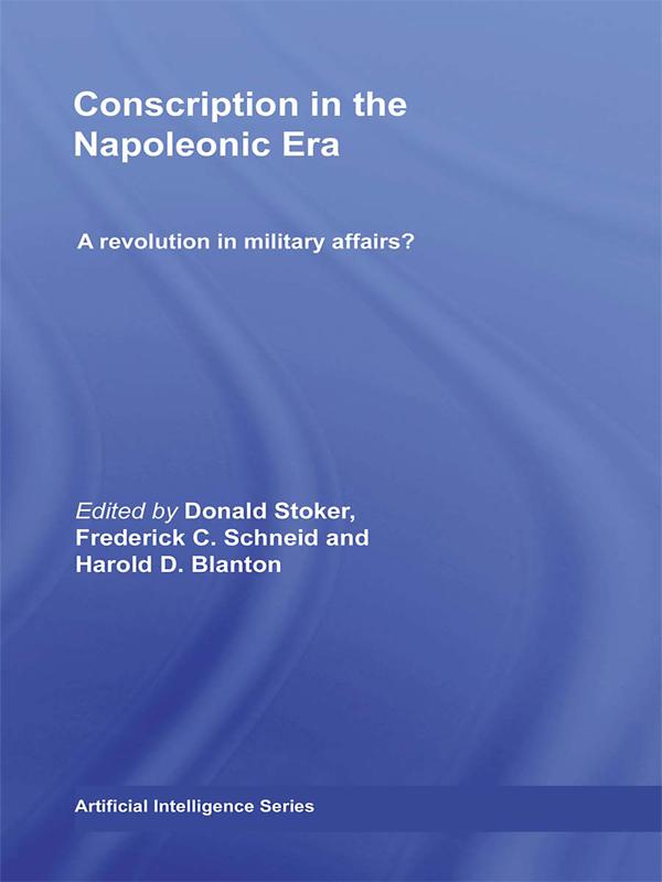 Conscription in the Napoleonic Era by Donald Stoker, Frederick C. Schneid, Harold D. Blanton