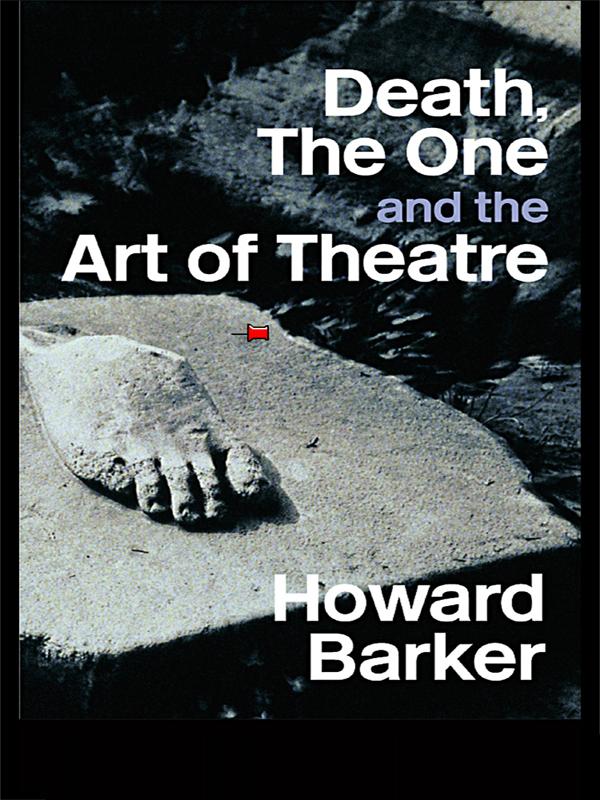 Death, The One and the Art of Theatre by Howard Barker