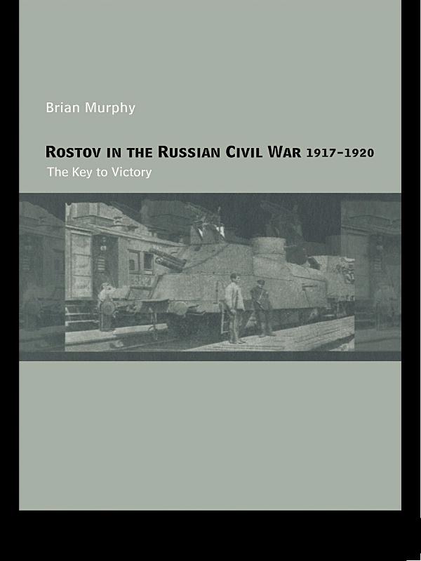 Rostov in the Russian Civil War, 1917-1920 by Brian Murphy