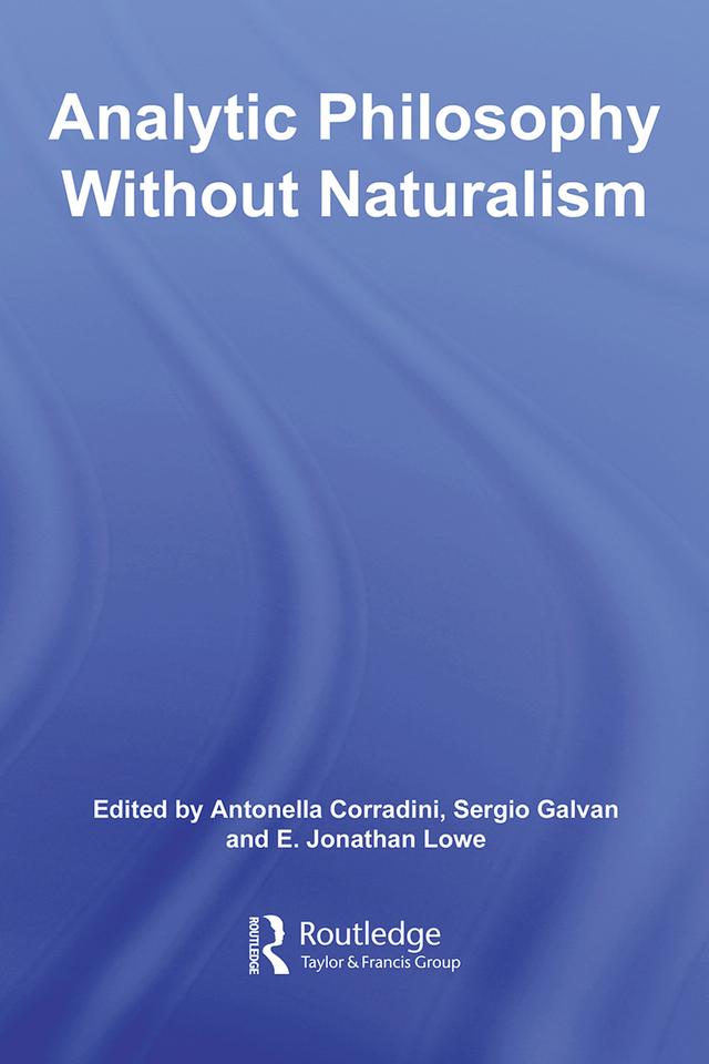 Analytic Philosophy Without Naturalism by Antonella Corradini, E. J. Lowe, Sergio Galvan