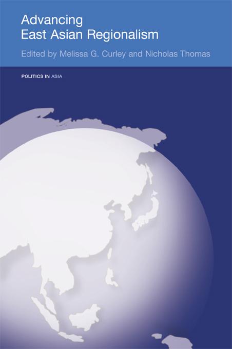 Advancing East Asian Regionalism by Melissa Curley, Nicholas Thomas
