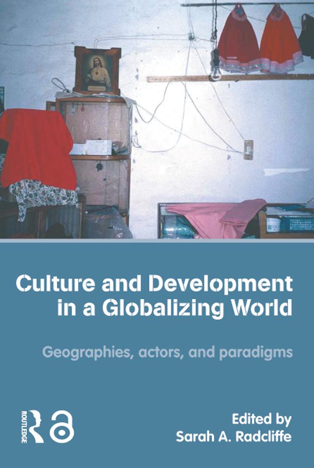 Culture and Development in a Globalizing World by Sarah Radcliffe