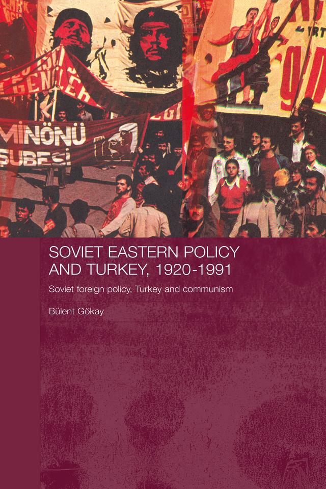 Soviet Eastern Policy and Turkey, 1920-1991 by Bulent Gokay
