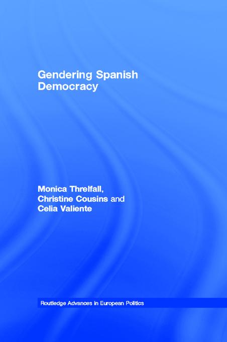Gendering Spanish Democracy by Celia Valiente, Christine Cousins, Monica Threlfall