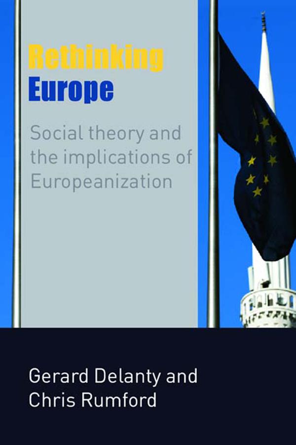 Rethinking Europe by Chris Rumford, Gerard Delanty