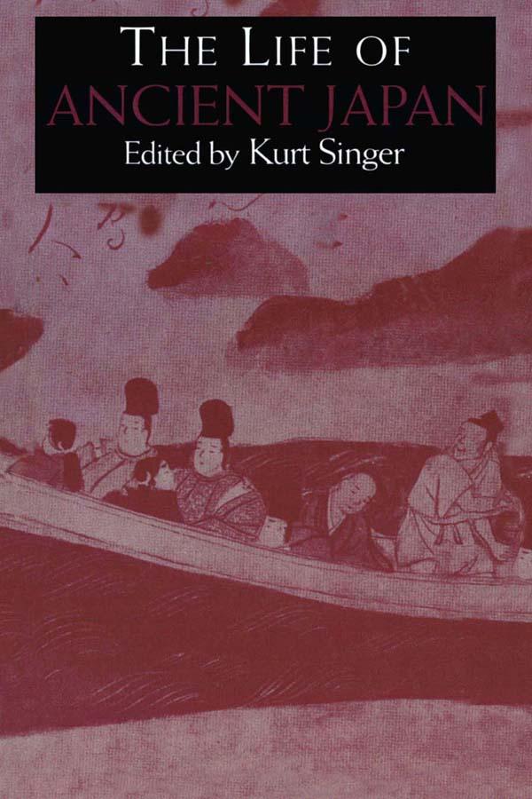The Life of Ancient Japan by Kurt Singer