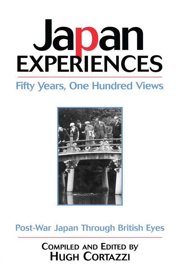 Japan Experiences - Fifty Years, One Hundred Views by Hugh Cortazzi