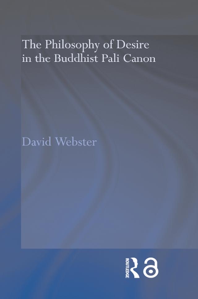 The Philosophy of Desire in the Buddhist Pali Canon by David Webster