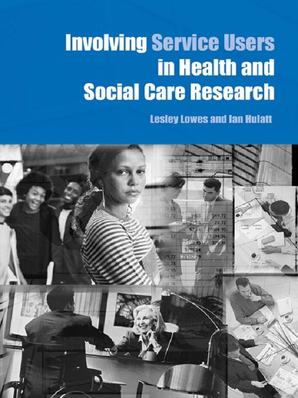Involving Service Users in Health and Social Care Research by Ian Hulatt, Lesley Lowes