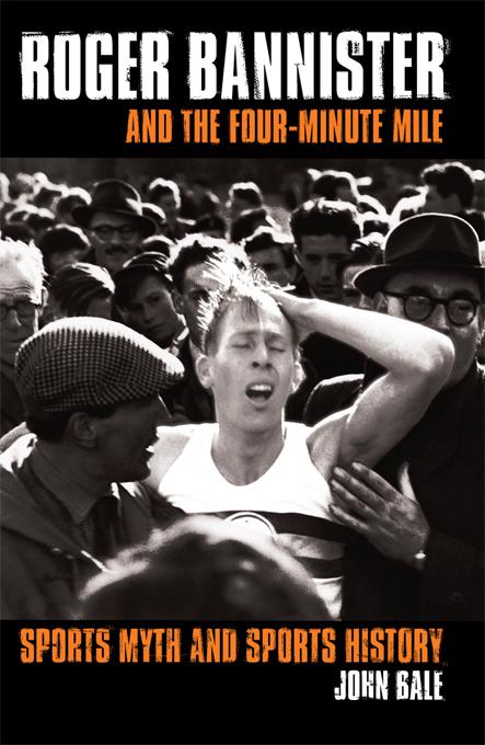 Roger Bannister and the Four-Minute Mile by John Bale