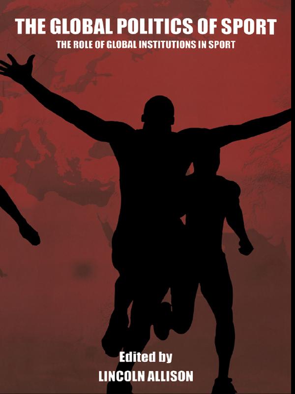 The Global Politics of Sport by Lincoln Allison