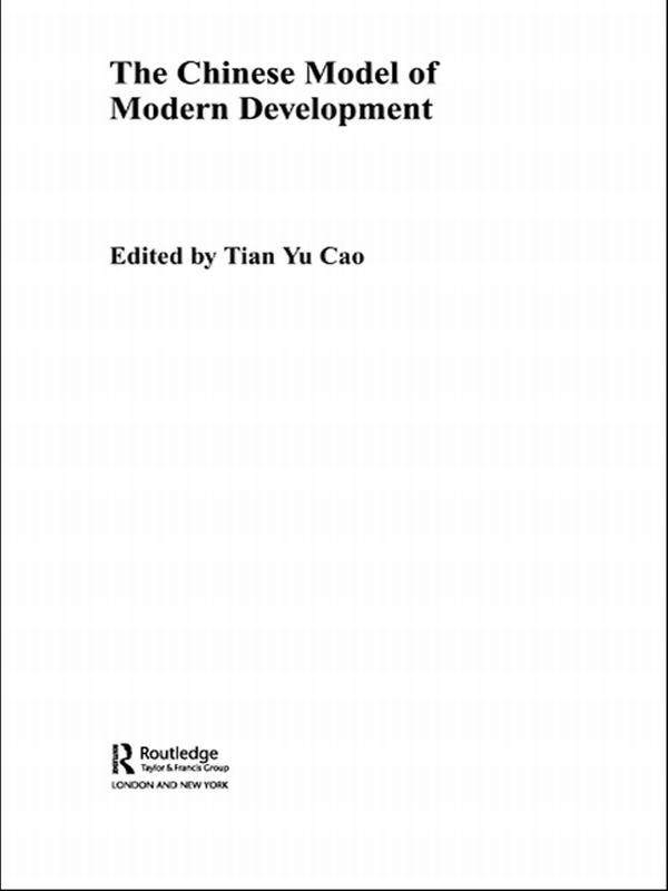 The Chinese Model of Modern Development by Tian Yu Cao