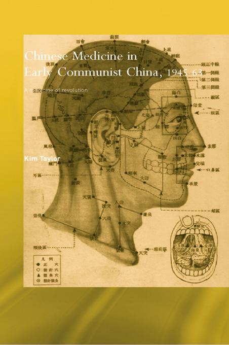 Chinese Medicine in Early Communist China, 1945-1963 by Kim Taylor
