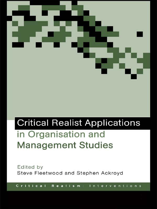 Critical Realist Applications in Organisation and Management Studies by Stephen Ackroyd, Steve Fleetwood