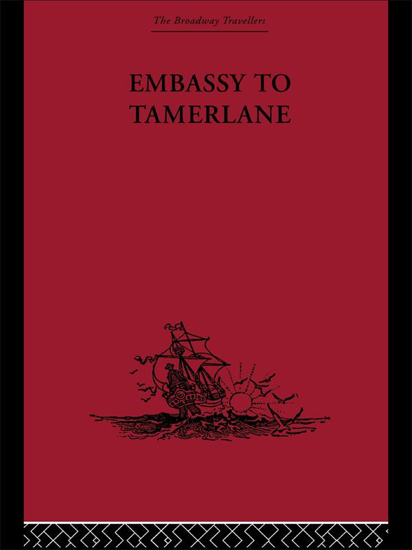 Embassy to Tamerlane by Clavijo, Guy Le Strange