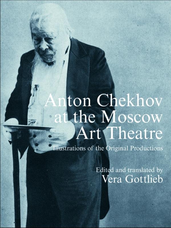 Anton Chekhov at the Moscow Art Theatre by and translated by Vera Gottlieb