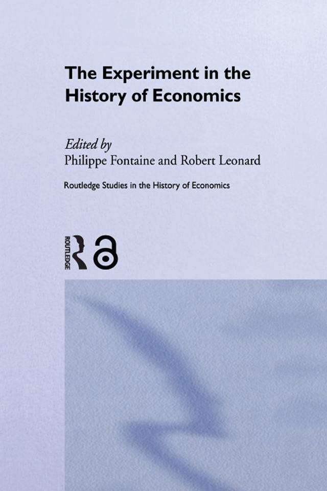 The Experiment in the History of Economics by Philippe Fontaine, Robert Leonard