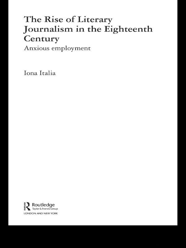 The Rise of Literary Journalism in the Eighteenth Century by Iona Italia