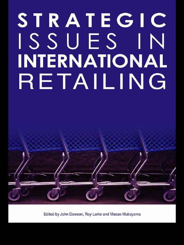 Strategic Issues in International Retailing by John Dawson, Masao Mukoyama, Roy Larke